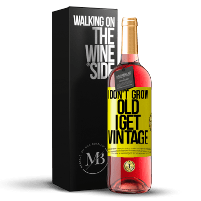 «I don't grow old, I get vintage» ROSÉ Edition