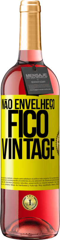 «Não envelheço, fico vintage» Edição ROSÉ