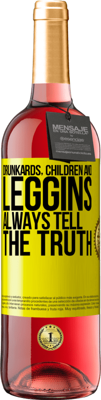 «Drunkards, children and leggins always tell the truth» ROSÉ Edition