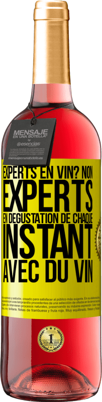 «Experts en vin? Non, experts en dégustation de chaque instant avec du vin» Édition ROSÉ