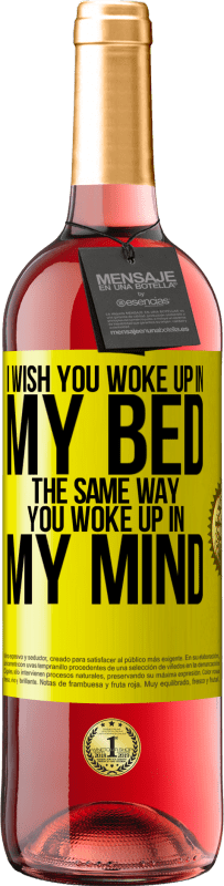 29,95 € Free Shipping | Rosé Wine ROSÉ Edition I wish you woke up in my bed the same way you woke up in my mind Yellow Label. Customizable label Young wine Harvest 2022 Tempranillo