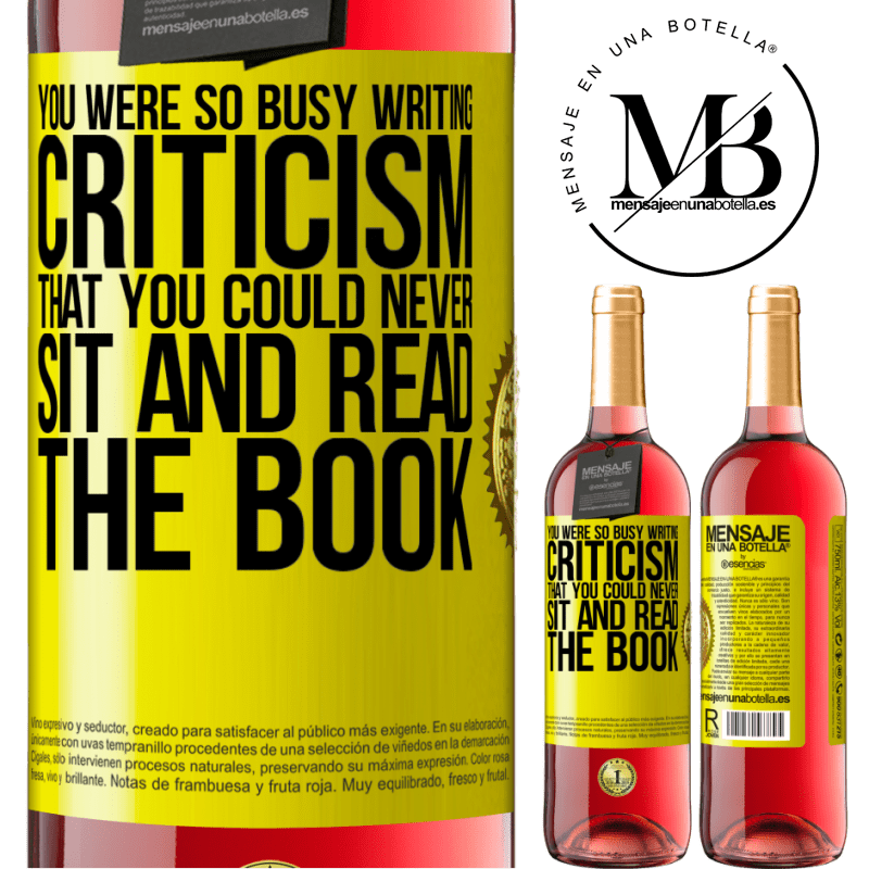 24,95 € Free Shipping | Rosé Wine ROSÉ Edition You were so busy writing criticism that you could never sit and read the book Yellow Label. Customizable label Young wine Harvest 2021 Tempranillo