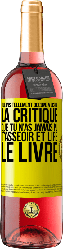 29,95 € | Vin rosé Édition ROSÉ Tu étais tellement occupé à écrire la critique que tu n'as jamais pu t'asseoir et lire le livre Étiquette Jaune. Étiquette personnalisable Vin jeune Récolte 2024 Tempranillo