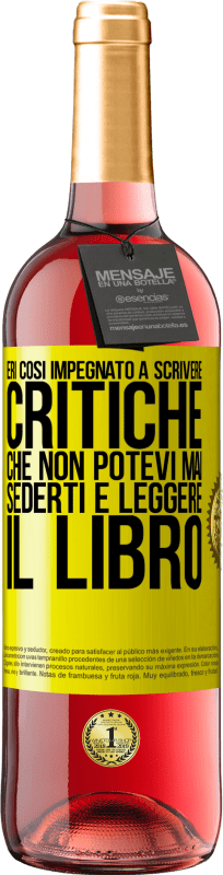 «Eri così impegnato a scrivere critiche che non potevi mai sederti e leggere il libro» Edizione ROSÉ