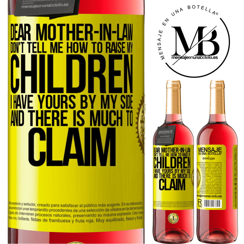 29,95 € Free Shipping | Rosé Wine ROSÉ Edition Dear mother-in-law, don't tell me how to raise my children. I have yours by my side and there is much to claim Yellow Label. Customizable label Young wine Harvest 2021 Tempranillo