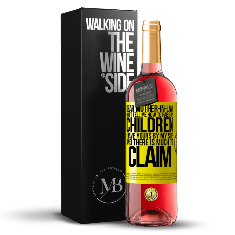 29,95 € Free Shipping | Rosé Wine ROSÉ Edition Dear mother-in-law, don't tell me how to raise my children. I have yours by my side and there is much to claim Yellow Label. Customizable label Young wine Harvest 2023 Tempranillo