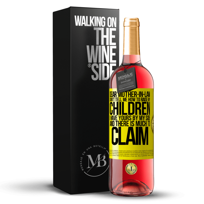 29,95 € Free Shipping | Rosé Wine ROSÉ Edition Dear mother-in-law, don't tell me how to raise my children. I have yours by my side and there is much to claim Yellow Label. Customizable label Young wine Harvest 2024 Tempranillo