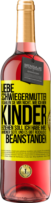 29,95 € Kostenloser Versand | Roséwein ROSÉ Ausgabe Liebe Schwiegermutter, erzählen Sie mir nicht, wie ich meine Kinder erziehen soll. Ich habe Ihres an meiner Seite und es gibt re Gelbes Etikett. Anpassbares Etikett Junger Wein Ernte 2024 Tempranillo