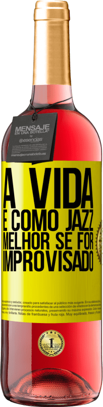 «A vida é como jazz ... melhor se for improvisado» Edição ROSÉ