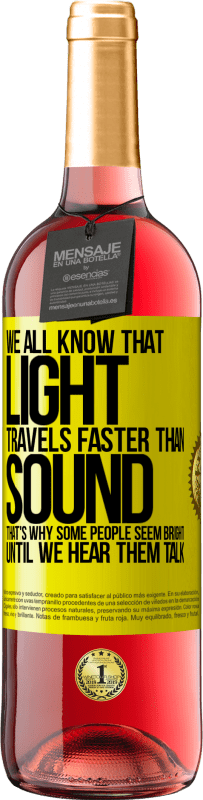 29,95 € | Rosé Wine ROSÉ Edition We all know that light travels faster than sound. That's why some people seem bright until we hear them talk Yellow Label. Customizable label Young wine Harvest 2025 Tempranillo