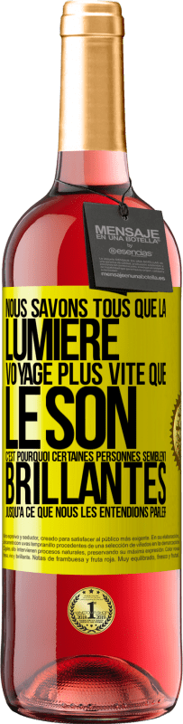 29,95 € | Vin rosé Édition ROSÉ Nous savons tous que la lumière voyage plus vite que le son. C'est pourquoi certaines personnes semblent brillantes jusqu'à ce q Étiquette Jaune. Étiquette personnalisable Vin jeune Récolte 2024 Tempranillo