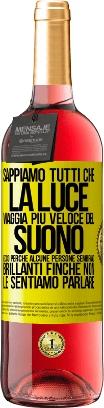 «Sappiamo tutti che la luce viaggia più veloce del suono. Ecco perché alcune persone sembrano brillanti finché non le» Edizione ROSÉ