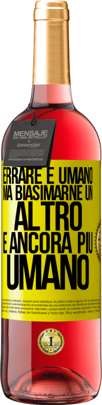 «Errare è umano ... ma biasimarne un altro è ancora più umano» Edizione ROSÉ