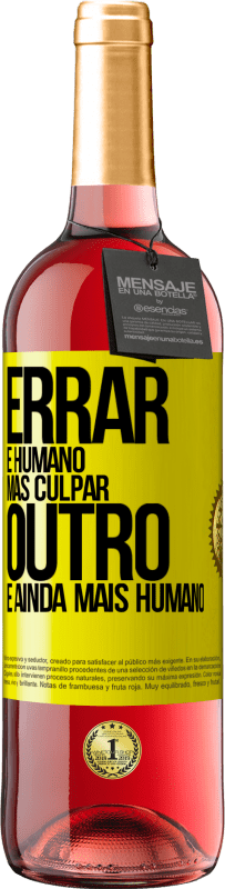 «Errar é humano ... mas culpar outro, é ainda mais humano» Edição ROSÉ