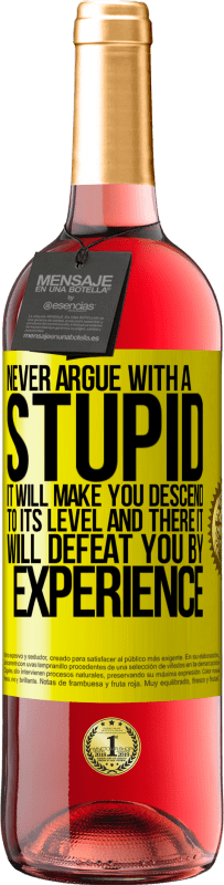 «Never argue with a stupid. It will make you descend to its level and there it will defeat you by experience» ROSÉ Edition