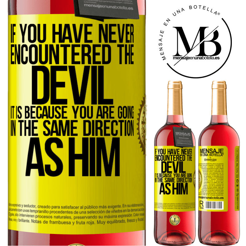 24,95 € Free Shipping | Rosé Wine ROSÉ Edition If you have never encountered the devil it is because you are going in the same direction as him Yellow Label. Customizable label Young wine Harvest 2021 Tempranillo