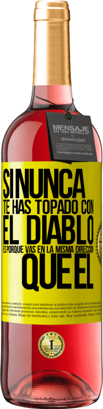 «Si nunca te has topado con el diablo es porque vas en la misma dirección que él» Edición ROSÉ