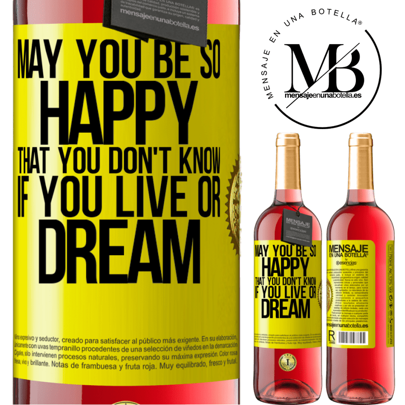 29,95 € Free Shipping | Rosé Wine ROSÉ Edition May you be so happy that you don't know if you live or dream Yellow Label. Customizable label Young wine Harvest 2023 Tempranillo