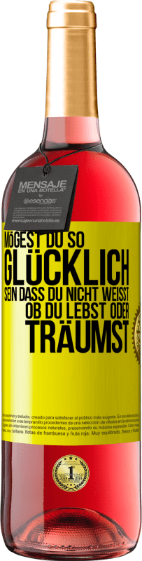 29,95 € Kostenloser Versand | Roséwein ROSÉ Ausgabe Mögest du so glücklich sein, dass du nicht weißt, ob du lebst oder träumst Gelbes Etikett. Anpassbares Etikett Junger Wein Ernte 2025 Tempranillo