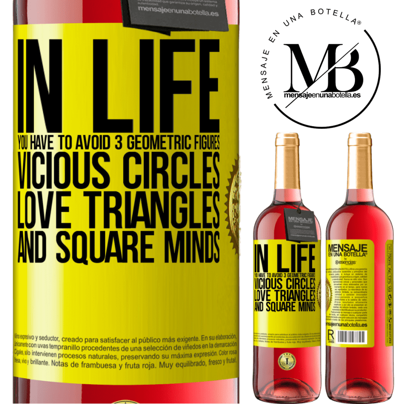 29,95 € Free Shipping | Rosé Wine ROSÉ Edition In life you have to avoid 3 geometric figures. Vicious circles, love triangles and square minds Yellow Label. Customizable label Young wine Harvest 2021 Tempranillo