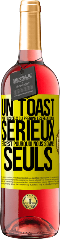 29,95 € | Vin rosé Édition ROSÉ Un toast pour tous ceux qui prenons les relations au sérieux et c'est pourquoi nous sommes seuls Étiquette Jaune. Étiquette personnalisable Vin jeune Récolte 2025 Tempranillo