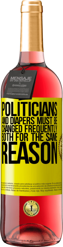 29,95 € | Rosé Wine ROSÉ Edition Politicians and diapers must be changed frequently. Both for the same reason Yellow Label. Customizable label Young wine Harvest 2023 Tempranillo