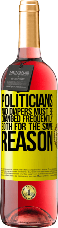 29,95 € | Rosé Wine ROSÉ Edition Politicians and diapers must be changed frequently. Both for the same reason Yellow Label. Customizable label Young wine Harvest 2024 Tempranillo