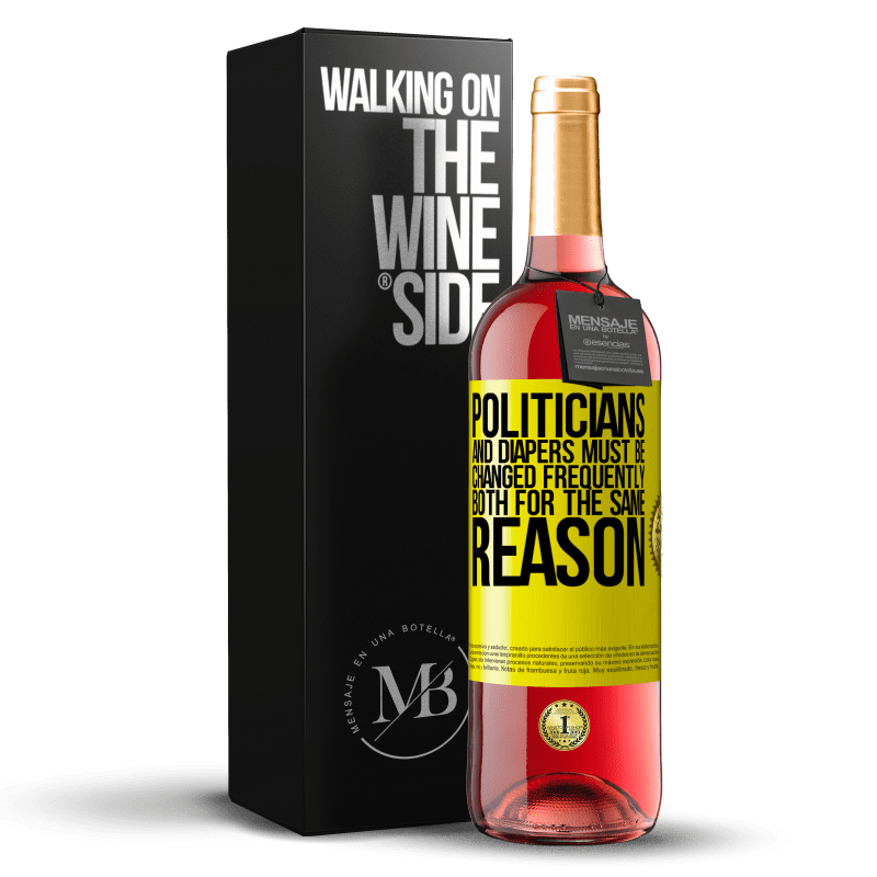 29,95 € Free Shipping | Rosé Wine ROSÉ Edition Politicians and diapers must be changed frequently. Both for the same reason Yellow Label. Customizable label Young wine Harvest 2023 Tempranillo