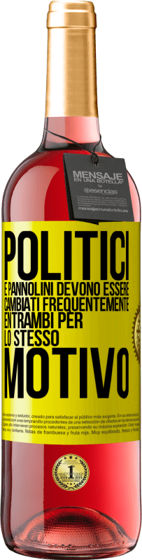 29,95 € | Vino rosato Edizione ROSÉ Politici e pannolini devono essere cambiati frequentemente. Entrambi per lo stesso motivo Etichetta Gialla. Etichetta personalizzabile Vino giovane Raccogliere 2024 Tempranillo