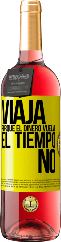 «Viaja, porque el dinero vuelve. El tiempo no» Edición ROSÉ