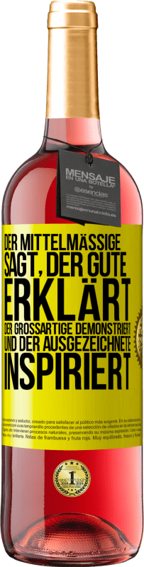 Kostenloser Versand | Roséwein ROSÉ Ausgabe Der Mittelmäßige sagt, der Gute erklärt, der Großartige demonstriert und der Ausgezeichnete inspiriert Gelbes Etikett. Anpassbares Etikett Junger Wein Ernte 2023 Tempranillo