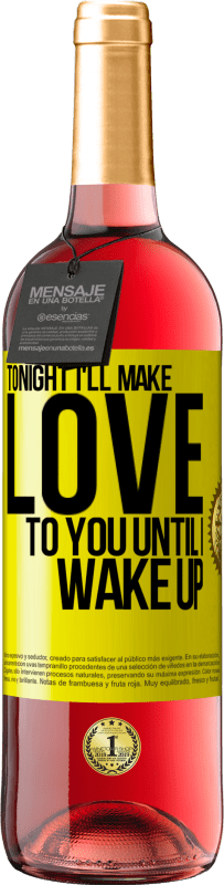 29,95 € | Rosé Wine ROSÉ Edition Tonight I'll make love to you until I wake up Yellow Label. Customizable label Young wine Harvest 2023 Tempranillo
