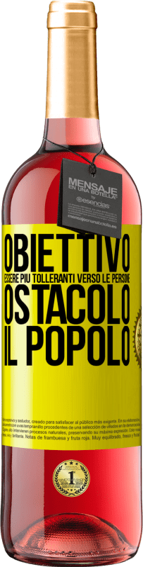 «Obiettivo: essere più tolleranti verso le persone. Ostacolo: il popolo» Edizione ROSÉ