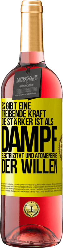 29,95 € | Roséwein ROSÉ Ausgabe Es gibt eine treibende Kraft, die stärker ist als Dampf, Elektrizität und Atomenergie: der Willen Gelbes Etikett. Anpassbares Etikett Junger Wein Ernte 2025 Tempranillo