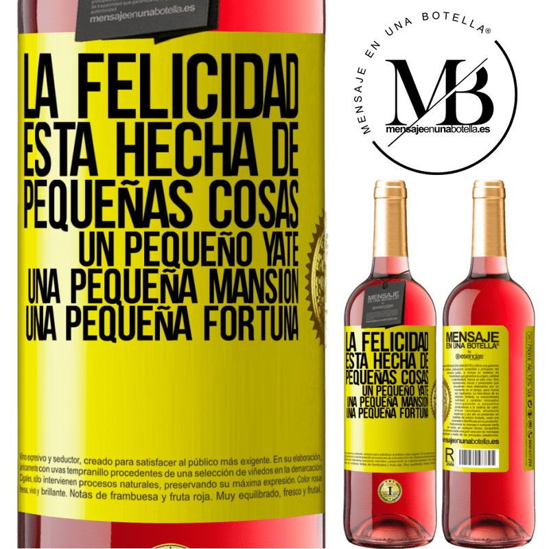 29,95 € Envío gratis | Vino Rosado Edición ROSÉ La felicidad está hecha de pequeñas cosas: un pequeño yate, una pequeña mansión, una pequeña fortuna Etiqueta Amarilla. Etiqueta personalizable Vino joven Cosecha 2023 Tempranillo