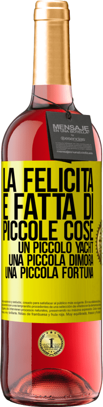 29,95 € | Vino rosato Edizione ROSÉ La felicità è fatta di piccole cose: un piccolo yacht, una piccola dimora, una piccola fortuna Etichetta Gialla. Etichetta personalizzabile Vino giovane Raccogliere 2025 Tempranillo