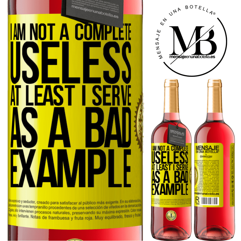 29,95 € Free Shipping | Rosé Wine ROSÉ Edition I am not a complete useless ... At least I serve as a bad example Yellow Label. Customizable label Young wine Harvest 2021 Tempranillo