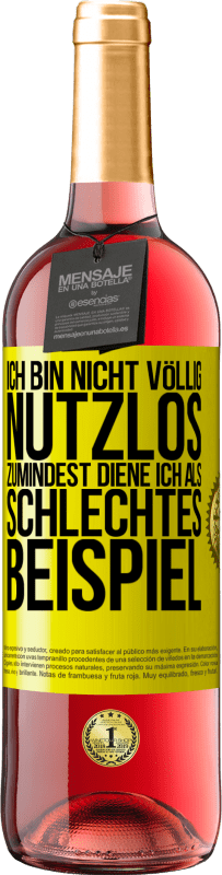 29,95 € | Roséwein ROSÉ Ausgabe Ich bin nicht völlig nutzlos. Zumindest diene ich als schlechtes Beispiel Gelbes Etikett. Anpassbares Etikett Junger Wein Ernte 2024 Tempranillo