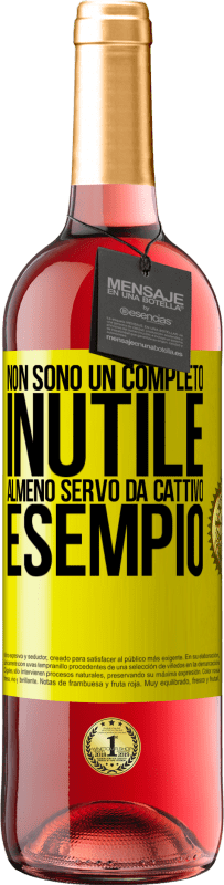 «Non sono un completo inutile ... Almeno servo da cattivo esempio» Edizione ROSÉ