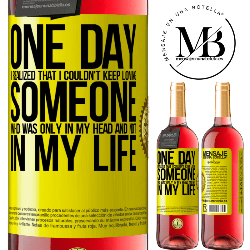 24,95 € Free Shipping | Rosé Wine ROSÉ Edition One day I realized that I couldn't keep loving someone who was only in my head and not in my life Yellow Label. Customizable label Young wine Harvest 2021 Tempranillo