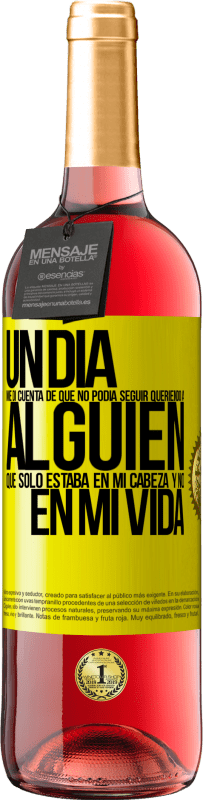 «Un día me di cuenta de que no podía seguir queriendo a alguien que sólo estaba en mi cabeza y no en mi vida» Edición ROSÉ