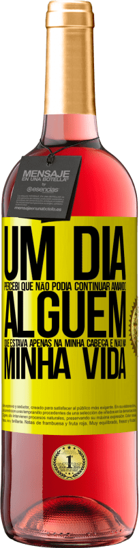 «Um dia, percebi que não podia continuar amando alguém que estava apenas na minha cabeça e não na minha vida» Edição ROSÉ