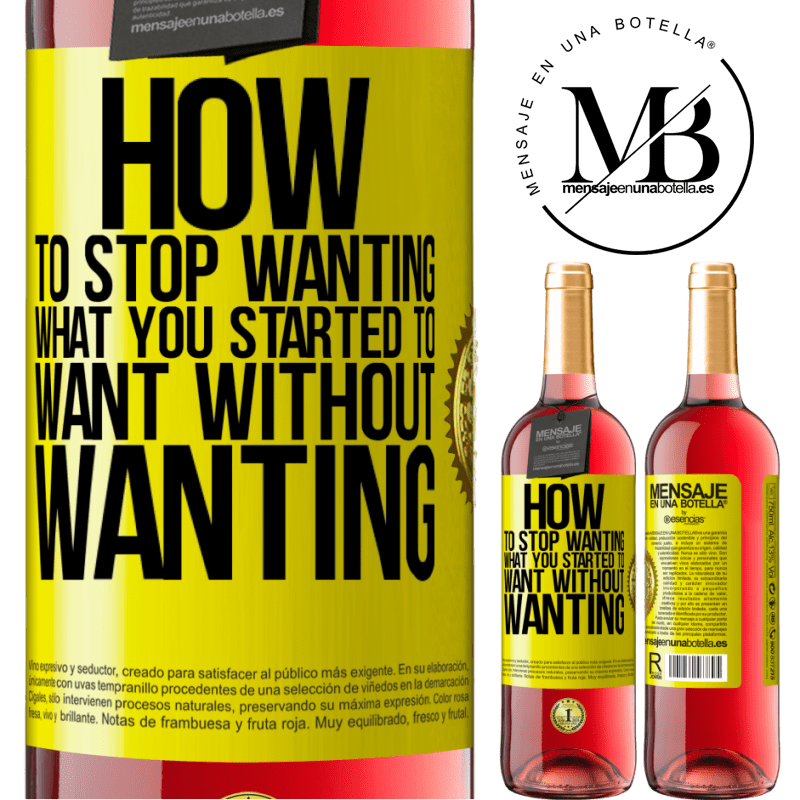 29,95 € Free Shipping | Rosé Wine ROSÉ Edition How to stop wanting what you started to want without wanting Yellow Label. Customizable label Young wine Harvest 2021 Tempranillo