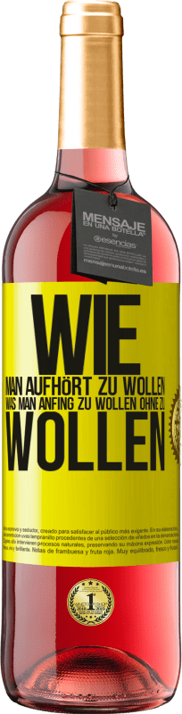 29,95 € Kostenloser Versand | Roséwein ROSÉ Ausgabe Wie man aufhört zu wollen, was man anfing zu wollen, ohne zu wollen Gelbes Etikett. Anpassbares Etikett Junger Wein Ernte 2024 Tempranillo