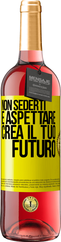 «Non sederti e aspettare, crea il tuo futuro» Edizione ROSÉ