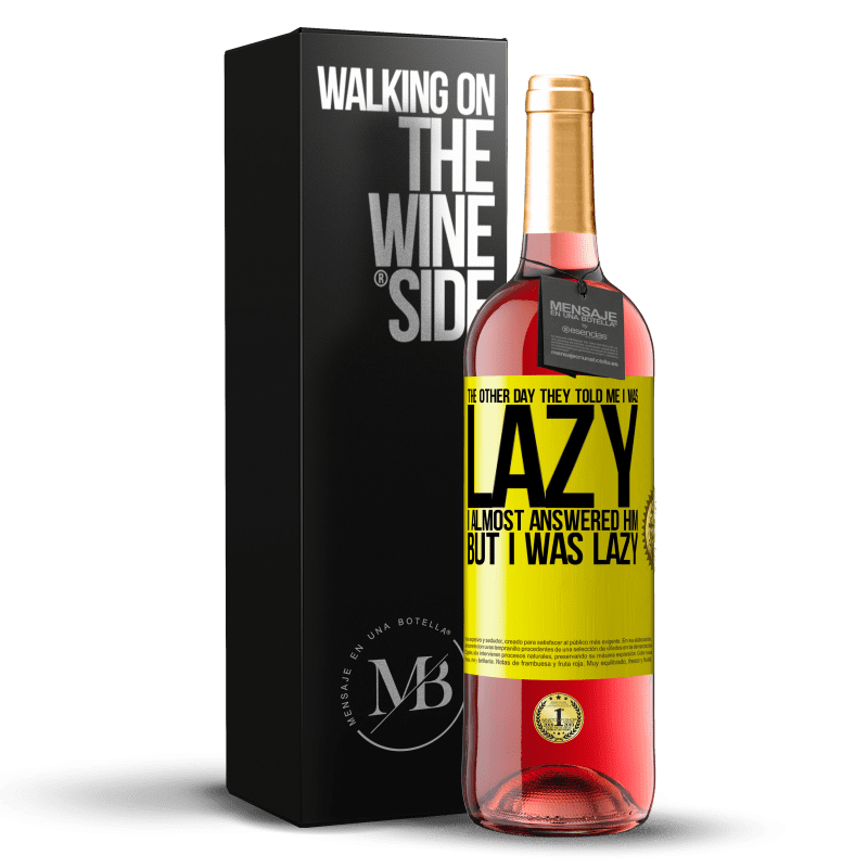 29,95 € Free Shipping | Rosé Wine ROSÉ Edition The other day they told me I was lazy, I almost answered him, but I was lazy Yellow Label. Customizable label Young wine Harvest 2023 Tempranillo