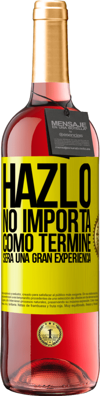 «Hazlo, no importa como terminé, será una gran experiencia» Edición ROSÉ