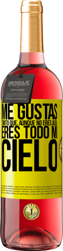 «Me gustas tanto que, aunque no eres azul, eres todo mi cielo» Edición ROSÉ