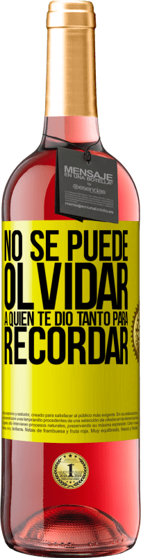 «No se puede olvidar a quien te dio tanto para recordar» Edición ROSÉ