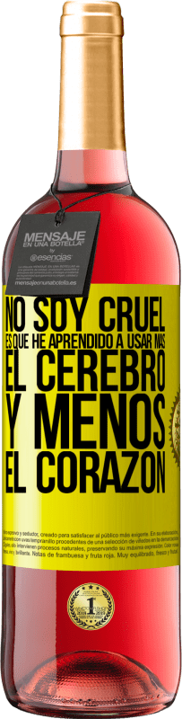 29,95 € | Vino Rosado Edición ROSÉ No soy cruel, es que he aprendido a usar más el cerebro y menos el corazón Etiqueta Amarilla. Etiqueta personalizable Vino joven Cosecha 2025 Tempranillo